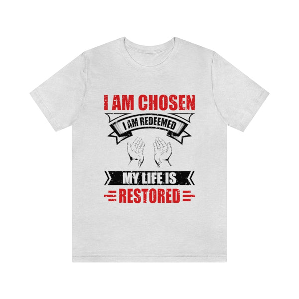 I am Chosen, I am Redeemed, My Life is Restored Unisex Short Sleeve T-Shirt