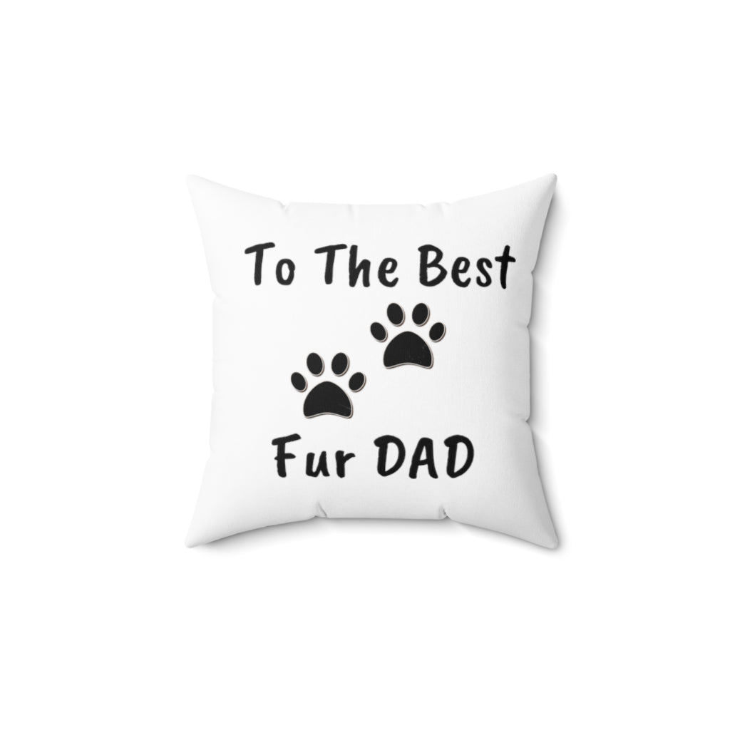 To The Best Fur Dad PrintPolyester Square Pillow - Simple Design Decorative Pillow Gift For Fathers, Uncles, Birthday and Father's Day