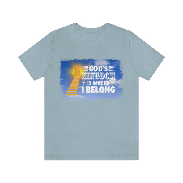 God's Kingdom is where I Belong Unisex Short Sleeve T-Shirt