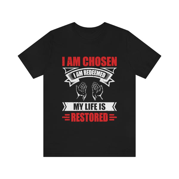 I am Chosen, I am Redeemed, My Life is Restored Unisex Short Sleeve T-Shirt